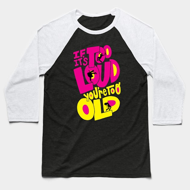 If It's Too Loud You're Too Old Baseball T-Shirt by Owlora Studios